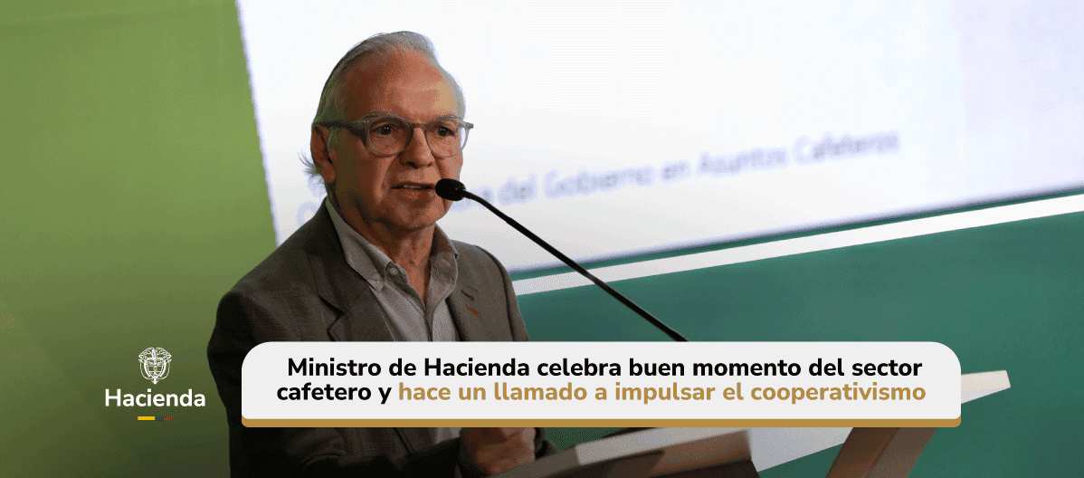 Ministro de Hacienda celebra buen momento del sector cafetero y hace un llamado a impulsar el cooperativismo