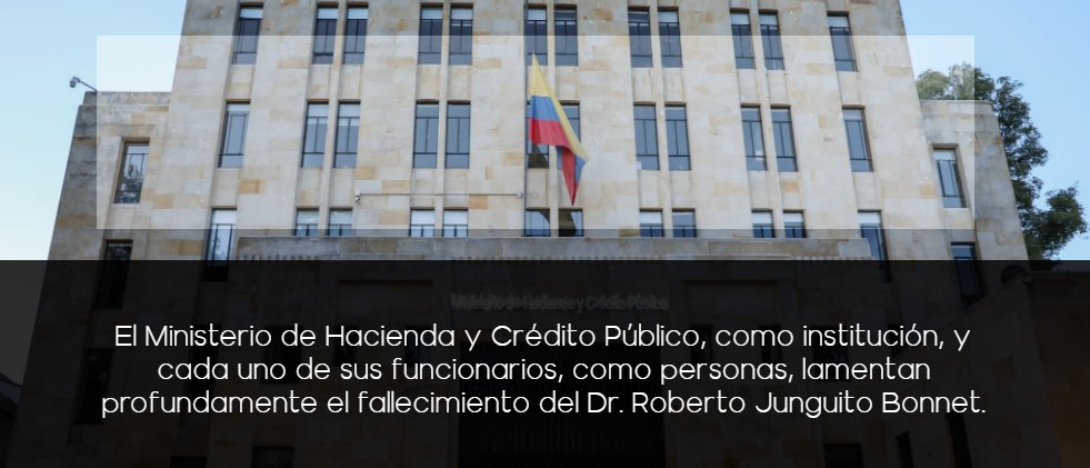 El Ministerio de Hacienda y Crédito Público, como institución, y cada uno de sus funcionarios, como personas, lamentan profundamente el fallecimiento del Dr. Roberto Junguito Bonnet.