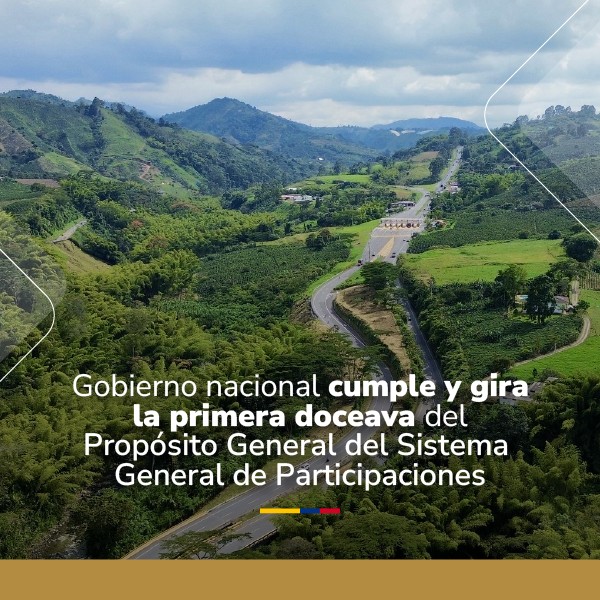 Gobierno nacional cumple y gira la primera doceava del Propósito General del Sistema General de Participaciones