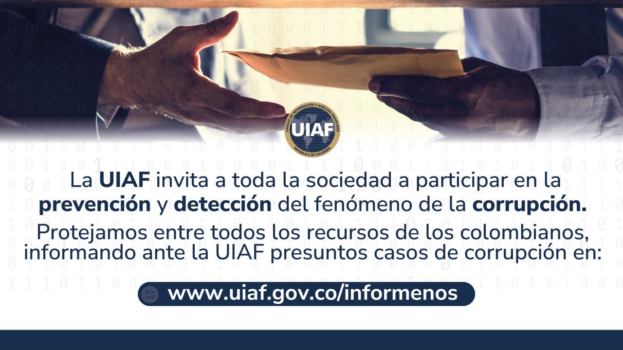 La corrupción genera desempleo, desigualdad, inequidad, aumento de la brecha social y de la violencia, e impide el desarrollo económico del país.

Infórmenos a través del formulario disponible en: www.uiaf.gov.co/informenos