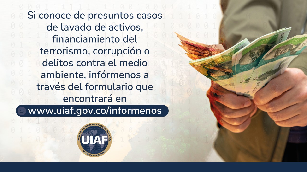 Entre todos fortalecemos la lucha para prevenir y detectar estos delitos. 

Infórmenos a través de nuestro formulario disponible en: www.uiaf.gov.co/informenos

Garantizamos absoluta reserva.